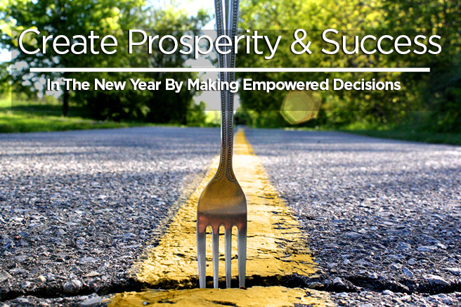 Featured image for “Create Prosperity & Success In The New Year by Making Empowered Decisions”