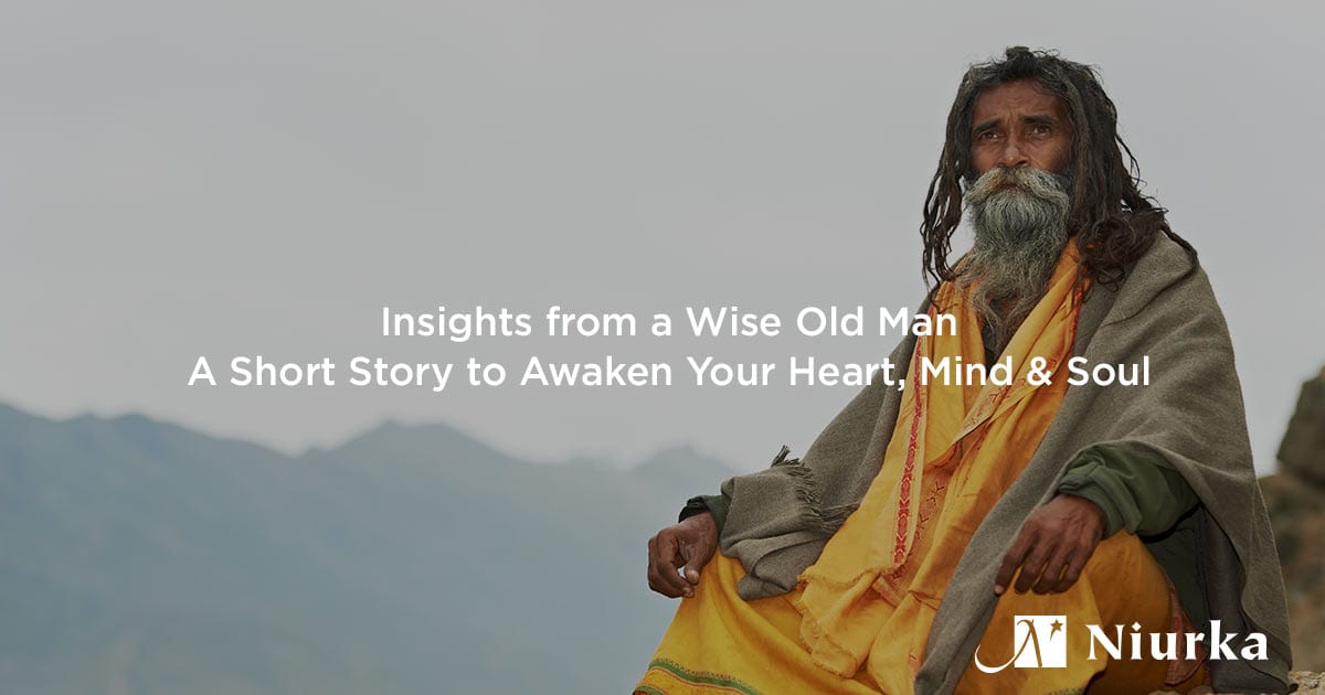 Featured image for “Insights from a Wise Old Man – A Story to Awaken Your Heart, Mind & Soul”